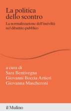 politica dello scontro. La normalizzazione dell'inciviltà nel dibattito pubblico