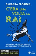 C'era una volta la RAI. Cosa resta del servizio pubblico nell’epoca delle verità alternative