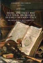 Music, Spectacle and Cultural Brokerage in Early Modern Italy: Michelangelo Buonarroti il Giovane