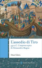 assedio di Tiro. 332 a.C. L'impresa epica di Alessandro Magno