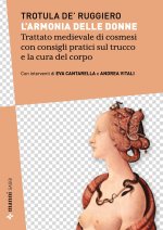 armonia delle donne. Trattato medievale di cosmesi con consigli pratici sul trucco e la cura del corpo. Testo originale a fronte