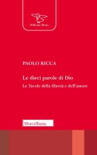 dieci parole di Dio. Le tavole della libertà e dell'amore