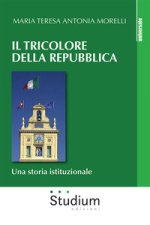 tricolore della Repubblica. Una storia istituzionale