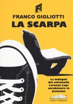 scarpa. Le indagini del colonnello Lorenzo Lupi carabiniere in pensione