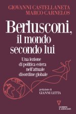 Berlusconi, il mondo secondo lui. Una lezione di politica estera nell'attuale disordine globale