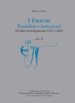 Fieschi. Feudalità e istituzioni. Il liber privilegiorum (1227-1465)