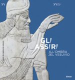 Assiri all'ombra del Vesuvio. Catalogo della mostra (Napoli, 3 luglio-16 settembre 2019)