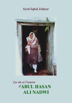 La vie et l’œuvre d’Abul Hasan Ali Nadwi