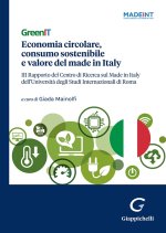 GreenIT. Economia circolare, consumo sostenibile e valore del made in Italy. 3º Rapporto del Centro di Ricerca sul Made in Italy dell'Università degli