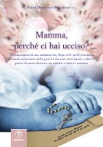 Mamma, perché ci hai ucciso? Lettera di una mamma che, dopo aver preso coscienza in modo misterioso della gravità dei suoi sette aborti, volle in punt