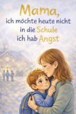 Mama ich möchte heute nicht in die Schule ich habe Angst
