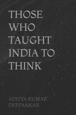 THOSE WHO TAUGHT INDIA TO THINK