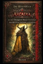 Das Hexenbuch Arcadia aus dem Dungeon Master Universum I Das Buch der TRÄNEN und SCHATTEN
