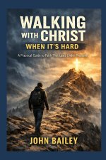 Walking with Christ When It's Hard