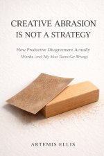 Creative Abrasion Is Not a Strategy