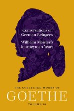 Conversations of German Refugees and Wilhelm Mei – The Collected Works of Goethe, Volume 10