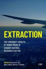 Extraction – The Community Impacts of Mobile Work in Canada`s Natural Resources Sector