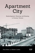 Apartment City – Redevelopment, Planning, and High–Rise Housing in Post–war Toronto, 1945–1974