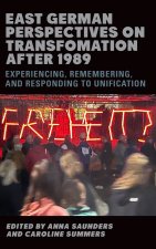East German Perspectives on Transformation after 1989 – Experiencing, Remembering, and Responding to Unification
