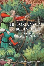 Historians on Robin Hood – The Outlaw′s Legend in the Later Middle Ages