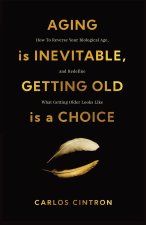 Aging is Inevitable, Getting Old is a Choice