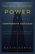 The Real Rules of Power & Corporate Success