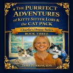 THE PURRFECT ADVENTURES of KITTY SITTER LORI & the CAT PACK Charlie's House Rules
