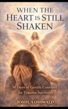 WHEN THE HEART IS STILL SHAKEN