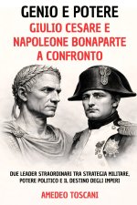 Genio e Potere. Giulio Cesare e Napoleone Bonaparte a Confronto