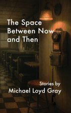 The Space Between Now and Then