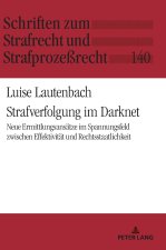 Strafverfolgung im Darknet; Neue Ermittlungsansätze im Spannungsfeld zwischen Effektivität und Rechtsstaatlichkeit