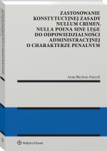 Zastosowanie konstytucyjnej zasady nullum crimen, nulla poena sine lege do odpowiedzialności administracyjnej o charakterze penalnym