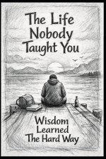 LIFE NOBODY TAUGHT YOU