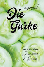 Superfood - Die Gurke - Gartenanbau, Gesundheit & Genuss