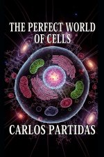 THE PERFECT WORLD OF CELLS