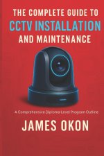 THE COMPLETE GUIDE TO CCTV INSTALLATION AND MAINTENANCE