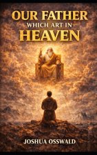 OUR FATHER WHICH ART IN HEAVEN