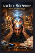 Attention Is a Finite Resource-You're Overspending It