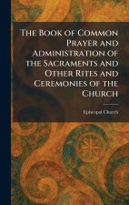The Book of Common Prayer and Administration of the Sacraments and Other Rites and Ceremonies of the Church