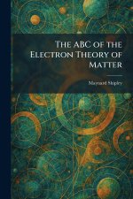 The ABC of the Electron Theory of Matter