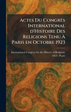 Actes Du CongrÃ¨s International d'Histoire Des Religions Tenu Ã Paris en Octobre 1923