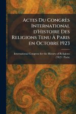 Actes Du CongrÃ¨s International d'Histoire Des Religions Tenu Ã Paris en Octobre 1923