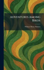 Adventures Among Birds