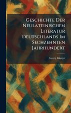 Geschichte Der Neulateinischen Literatur Deutschlands Im Sechzehnten Jahrhundert