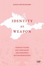 Identity As Weapon – Crimean Tatars and Their Quest for Indigenous Self–determination