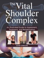 The Vital Shoulder Complex – An Illustrated Guide to Assessment, Treatment, and Rehabilitation