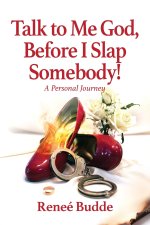 Talk to Me God, Before I Slap Somebody!