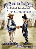 James and the Marquis the Unlikely Friendship of Two Lafayettes