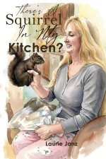 There's A Squirrel In My Kitchen!!