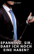 Spanking, Sir, darf ich noch eine haben?